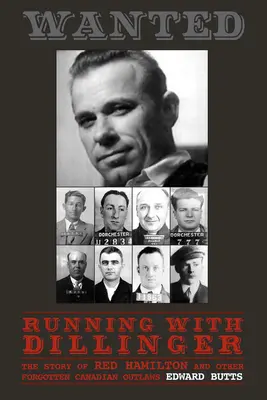 Futás Dillingerrel: Red Hamilton és más elfeledett kanadai törvényen kívüliek története - Running with Dillinger: The Story of Red Hamilton and Other Forgotten Canadian Outlaws