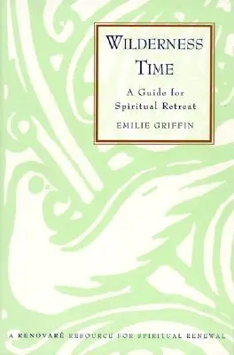 Vadonban töltött idő: Útmutató a spirituális elvonuláshoz - Wilderness Time: A Guide for Spiritual Retreat