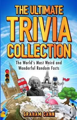 A végső kvízgyűjtemény: A világ legfurcsább és legcsodálatosabb véletlenszerű tényei - The Ultimate Trivia Collection: The World's Most Weird and Wonderful Random Facts