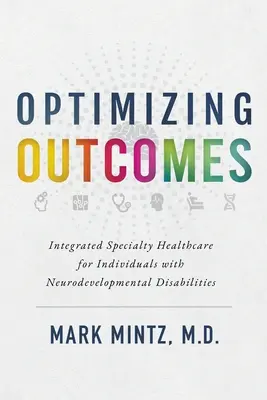 Az eredmények optimalizálása: Integrált speciális egészségügyi ellátás az idegrendszeri fejlődési zavarokkal küzdő egyének számára - Optimizing Outcomes: Integrated Specialty Healthcare for Individuals with Neurodevelopmental Disabilities