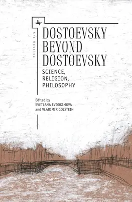 Dosztojevszkij a Dosztojevszkijen túl: Tudomány, vallás, filozófia - Dostoevsky Beyond Dostoevsky: Science, Religion, Philosophy