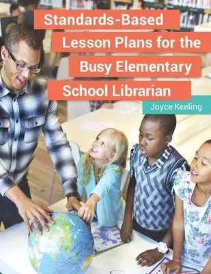 Szabványalapú óratervek az elfoglalt általános iskolai könyvtárosok számára - Standards-Based Lesson Plans for the Busy Elementary School Librarian