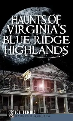 A Virginia's Blue Ridge Highlands kísértetei - Haunts of Virginia's Blue Ridge Highlands