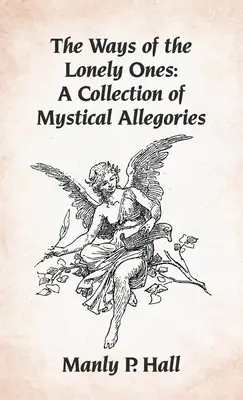 A magányosok útjai: Misztikus allegóriák gyűjteménye Keménykötés - Ways of the Lonely Ones: A Collection of Mystical Allegories Hardcover