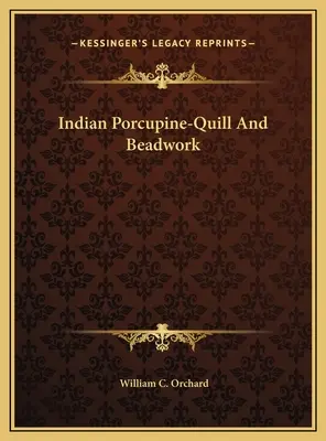 Indián sündisznótoll és gyöngyfűzés - Indian Porcupine-Quill And Beadwork