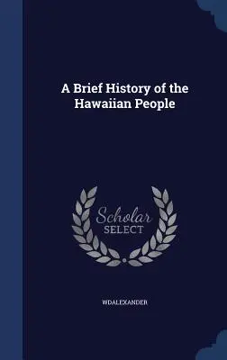 A hawaii nép rövid története - A Brief History of the Hawaiian People