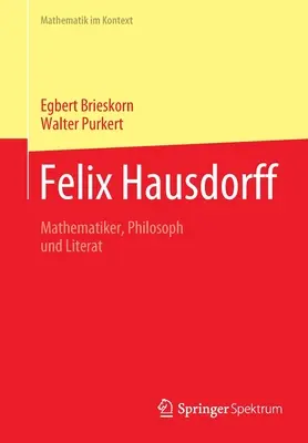 Felix Hausdorff: Mathematiker, Philosoph Und Literat (Matematikus, filozófus és irodalmár) - Felix Hausdorff: Mathematiker, Philosoph Und Literat