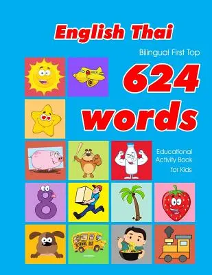 Angol - thai kétnyelvű First Top 624 Words Educational Activity Book for Kids: Easy vocabulary learning flashcards best for infants babies toddlers - English - Thai Bilingual First Top 624 Words Educational Activity Book for Kids: Easy vocabulary learning flashcards best for infants babies toddlers