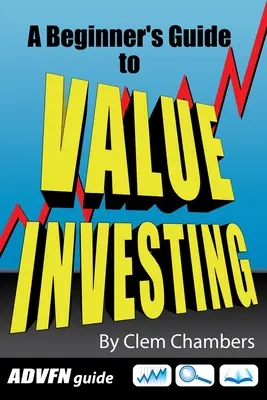 ADVFN útmutató: Kezdő útmutató az értékalapú befektetéshez - ADVFN Guide: A Beginner's Guide to Value Investing