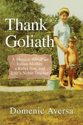 Thank Goliath: Emlékirat egy olasz anyáról, egy lázadó fiúról és az élet nemes tanáráról - Thank Goliath: A Memoir About an Italian Mother, a Rebel Son, and Life's Noble Teacher