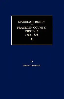 Franklin megye (Virginia) házassági kötelezvényei 1786-1858 - Marriage Bonds of Franklin County, Virginia 1786-1858