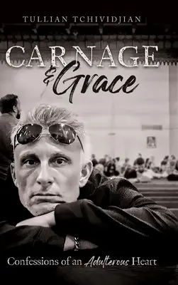 Carnage & Grace: Egy házasságtörő szív vallomásai - Carnage & Grace: Confessions of an Adulterous Heart