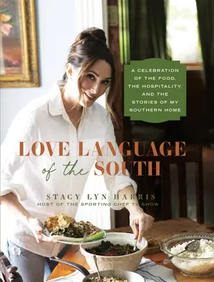 A Dél szerelmi nyelve: A déli otthonom ételének, vendégszeretetének és történeteinek ünnepe - Love Language of the South: A Celebration of the Food, the Hospitality, and the Stories of My Southern Home