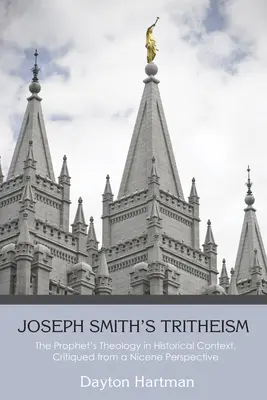 Joseph Smith triteizmusa: A próféta teológiája történelmi kontextusban, nikaiai szemszögből kritizálva - Joseph Smith's Tritheism: The Prophet's Theology in Historical Context, Critiqued from a Nicene Perspective