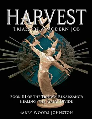 Aratás: A trilógia harmadik könyve Reneszánsz: A nagy szakadék gyógyítása - Harvest: Book III of the Trilogy Renaissance: Healing the Great Divide