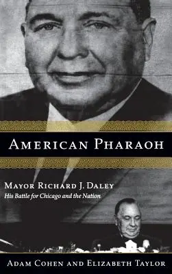 Amerikai fáraó: Richard J. Daley polgármester - Harc Chicagóért és a nemzetért - American Pharaoh: Mayor Richard J. Daley - His Battle for Chicago and the Nation