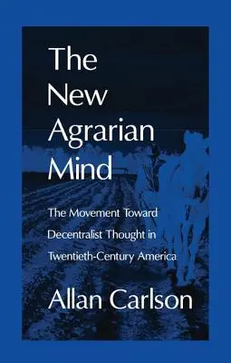 Az új agrárius elme: A decentralista gondolkodás irányába mutató mozgalom a huszadik századi Amerikában - The New Agrarian Mind: The Movement Toward Decentralist Thought in Twentieth-Century America