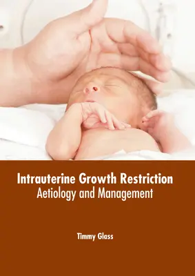 Intrauterin növekedéskorlátozás: Etiológia és kezelés - Intrauterine Growth Restriction: Aetiology and Management