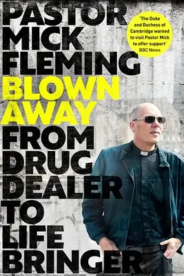 Blown Away: A drogdílerből életmentő: A walesi herceg előszavával. - Blown Away: From Drug Dealer to Life Bringer: Foreword by Hrh the Prince of Wales