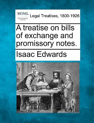 Értekezés a váltókról és a váltókról. - A treatise on bills of exchange and promissory notes.