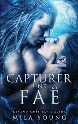 Capturer une Fa: Une Romance Paranormale