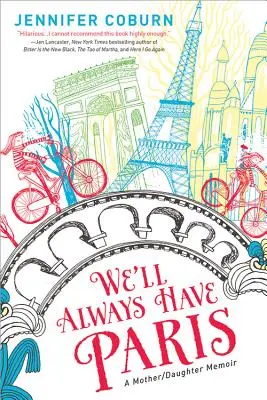 Párizs mindig is a miénk marad: Egy anya-lánya emlékirat - We'll Always Have Paris: A Mother/Daughter Memoir