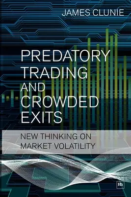 Ragadozó kereskedés és zsúfolt kijáratok: Új gondolkodás a piaci volatilitásról - Predatory Trading and Crowded Exits: New Thinking on Market Volatility