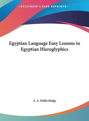 Egyiptomi nyelv Egyszerű leckék az egyiptomi hieroglifákról - Egyptian Language Easy Lessons in Egyptian Hieroglyphics