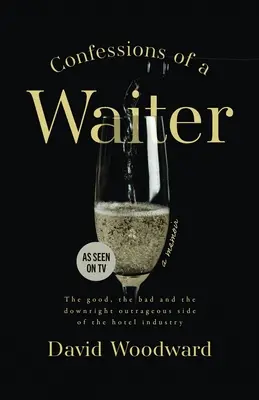 Egy pincér vallomásai: A szállodaipar jó, rossz és egyenesen felháborító oldalai - Confessions of a Waiter: The Good, the Bad and the Downright Outrageous Side of the Hotel Industry