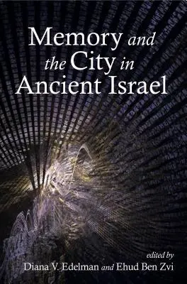 Az emlékezet és a város az ókori Izraelben - Memory and the City in Ancient Israel