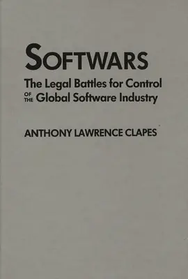 Softwars: The Legal Battles for Control of the Global Software Industry (A globális szoftveripar irányításáért folytatott jogi csaták) - Softwars: The Legal Battles for Control of the Global Software Industry