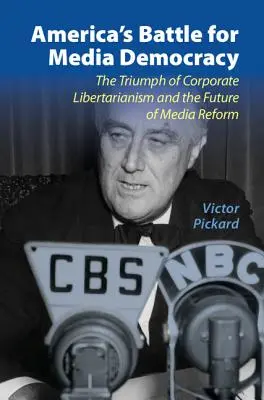 Amerika harca a médiademokráciáért: A vállalati liberalizmus diadala és a médiareform jövője - America's Battle for Media Democracy: The Triumph of Corporate Libertarianism and the Future of Media Reform