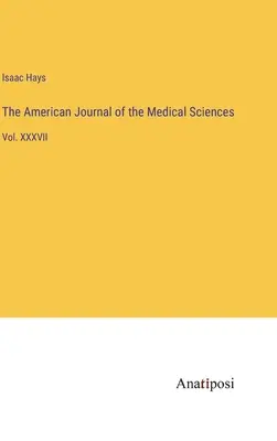 The American Journal of the Medical Sciences: XXXVII. kötet - The American Journal of the Medical Sciences: Vol. XXXVII