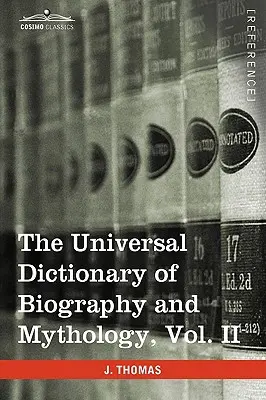 The Universal Dictionary of Biography and Mythology, Vol. II (in Four Volumes): Clu-Hys
