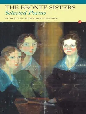 A Bronte nővérek: Bronteonte Bronte: Válogatott versek - The Bronte Sisters: Selected Poems