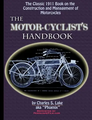 A motorkerékpáros kézikönyve A klasszikus 1911-es útmutató a motorkerékpárok építéséhez és kezeléséhez - The Motor Cyclist's Handbook The Classic 1911 Guide to the Construction and Management of Motorcycles