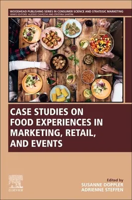 Esettanulmányok az élelmiszer-élményekről a marketingben, a kiskereskedelemben és a rendezvényeken - Case Studies on Food Experiences in Marketing, Retail, and Events