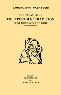 A római Szent Hippolütosz püspök és mártír értekezése az apostoli hagyományról - The Treatise on the Apostolic Tradition of St Hippolytus of Rome, Bishop and Martyr