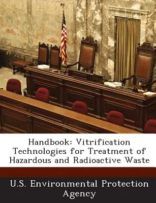 Kézikönyv: Vitrifikációs technológiák a veszélyes és radioaktív hulladékok kezelésére - Handbook: Vitrification Technologies for Treatment of Hazardous and Radioactive Waste