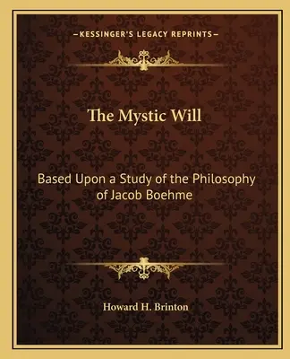 A misztikus akarat: Jacob Boehme filozófiájának tanulmányozása alapján - The Mystic Will: Based Upon a Study of the Philosophy of Jacob Boehme
