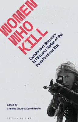 Nők, akik ölnek: Nem és szexualitás a posztfeminista korszak filmjeiben és sorozataiban - Women Who Kill: Gender and Sexuality in Film and Series of the Post-Feminist Era