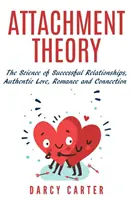 Kötődéselmélet, A sikeres kapcsolatok tudománya, autentikus szerelem, romantika és kötődés - Attachment Theory, The Science of Successful Relationships, Authentic Love, Romance and Connection