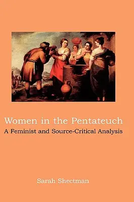 Nők a Pentateuchusban: Feminista és forráskritikai elemzés - Women in the Pentateuch: A Feminist and Source-Critical Analysis