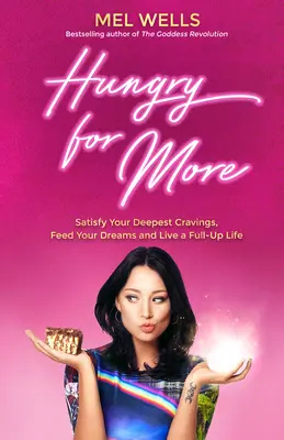 Hungry for More: Elégítsd ki legmélyebb vágyaidat, tápláld álmaidat és élj teljes életet - Hungry for More: Satisfy Your Deepest Cravings, Feed Your Dreams and Live a Full-Up Life