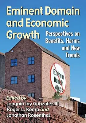 Kisajátítás és gazdasági növekedés: Az előnyök, a károk és az új tendenciák perspektívái - Eminent Domain and Economic Growth: Perspectives on Benefits, Harms and New Trends