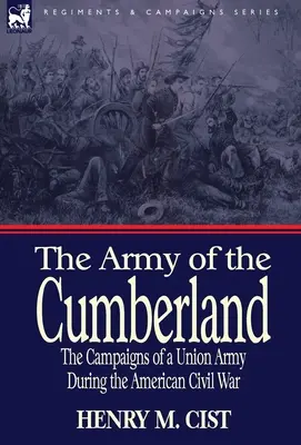 A cumberlandi hadsereg: az uniós hadsereg hadjáratai az amerikai polgárháború alatt - The Army of the Cumberland: the Campaigns of a Union Army During the American Civil War