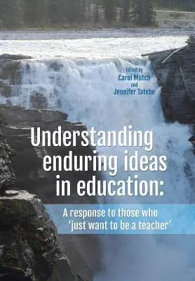 Tartós eszmék megértése az oktatásban: Válasz azoknak, akik „csak tanár akarnak lenni - Understanding Enduring Ideas in Education: A Response to Those Who 'Just Want to Be a Teacher'