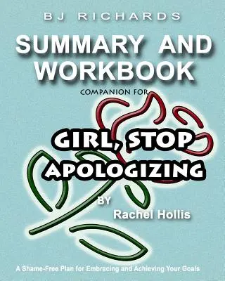 A Girl Stop Apologizing by Rachel Hollis: A Shame-Free Plan for Embracing and Achieving Your Goals (Egy szégyenmentes terv a céljaid felvállalására és elérésére) című munkafüzet kísérője - Workbook Companion For Girl Stop Apologizing by Rachel Hollis: A Shame-Free Plan for Embracing and Achieving Your Goals