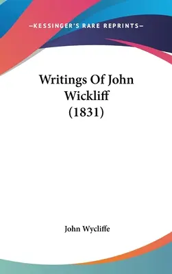 John Wickliff írásai (1831) - Writings Of John Wickliff (1831)