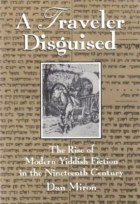 Egy álruhás utazó: A modern jiddis szépirodalom felemelkedése a tizenkilencedik században - A Traveler Disguised: The Rise of Modern Yiddish Fiction in the Nineteenth Century